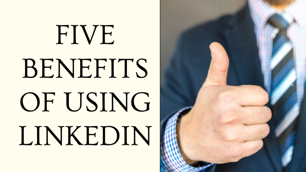 Five benefits of using LinkedIn